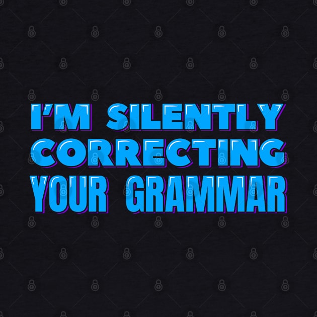 I'm Silently Correcting Your Grammar by ardp13